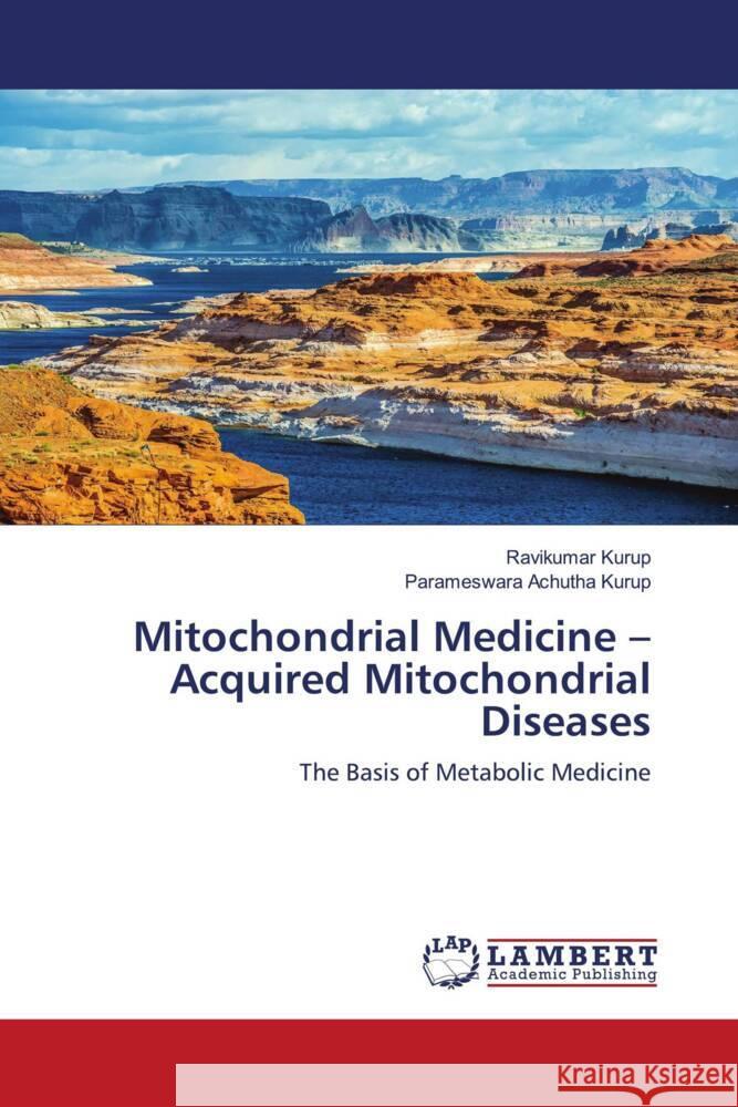 Mitochondrial Medicine - Acquired Mitochondrial Diseases Kurup, Ravikumar, Achutha Kurup, Parameswara 9786203198348 LAP Lambert Academic Publishing