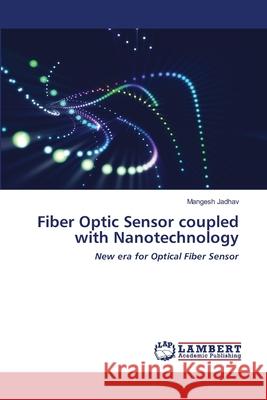 Fiber Optic Sensor coupled with Nanotechnology Mangesh Jadhav 9786203198522 LAP Lambert Academic Publishing