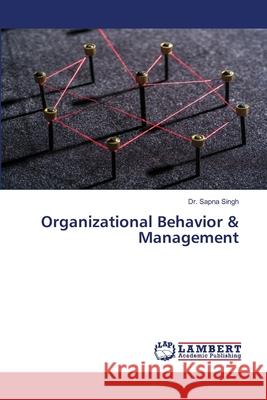 Organizational Behavior & Management Sapna Singh 9786203198539