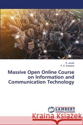 Massive Open Online Course on Information and Communication Technology S. Janaki P. S. Sreedevi 9786203198959