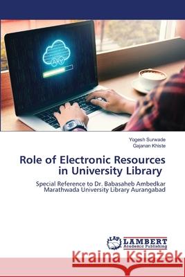 Role of Electronic Resources in University Library Yogesh Surwade Gajanan Khiste 9786203199093