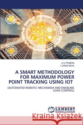 A Smart Methodology for Maximum Power Point Tracking Using Iot S. U. Prabha L. Sreevidya 9786203199116