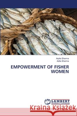 Empowerment of Fisher Women Arpita Sharma Adita Sharma 9786203199185 LAP Lambert Academic Publishing