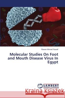 Molecular Studies On Foot and Mouth Disease Virus In Egypt Rawan Ahmed Yousef 9786203199284