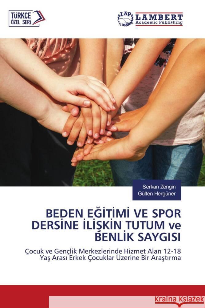 BEDEN EGITIMI VE SPOR DERSINE ILISKIN TUTUM ve BENLIK SAYGISI Zengin, Serkan, Hergüner, Gülten 9786203199550