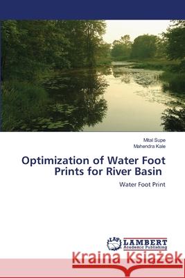 Optimization of Water Foot Prints for River Basin Mital Supe Mahendra Kale 9786203199673 LAP Lambert Academic Publishing