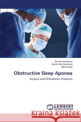 Obstructive Sleep Aponea Archana Sachdeva Sachin Dev Sachdeva Neha Gupta 9786203199734 LAP Lambert Academic Publishing