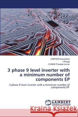 3 phase 9 level inverter with a minimum number of components EP Chktsr Kowstubha J. Ranga Chskb Pradee 9786203199741 LAP Lambert Academic Publishing