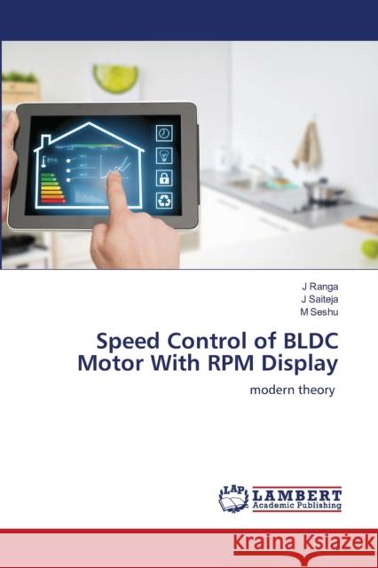 Speed Control of BLDC Motor With RPM Display J. Ranga J. Saiteja M. Seshu 9786203199932 LAP Lambert Academic Publishing