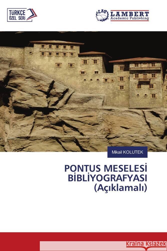 PONTUS MESELESI BIBLIYOGRAFYASI (Açiklamali) KOLUTEK, Mikail 9786203200010