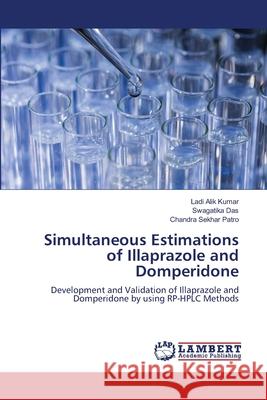 Simultaneous Estimations of Illaprazole and Domperidone Ladi Alik Kumar Swagatika Das Chandra Sekhar Patro 9786203200164