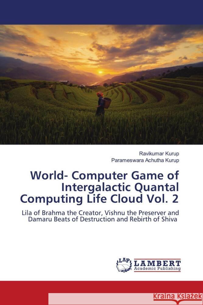 World- Computer Game of Intergalactic Quantal Computing Life Cloud Vol. 2 Kurup, Ravikumar, Achutha Kurup, Parameswara 9786203200386 LAP Lambert Academic Publishing