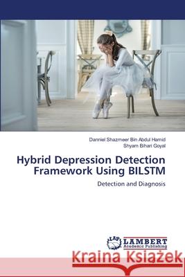 Hybrid Depression Detection Framework Using BILSTM Danniel Shazmeer Bi Shyam Bihari Goyal 9786203200393