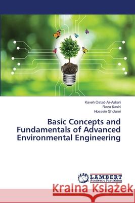 Basic Concepts and Fundamentals of Advanced Environmental Engineering Kaveh Ostad-Ali-Askari Reza Kasiri Hossein Gholami 9786203200423