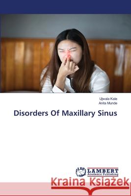 Disorders Of Maxillary Sinus Ujwala Kale Anita Munde 9786203200454