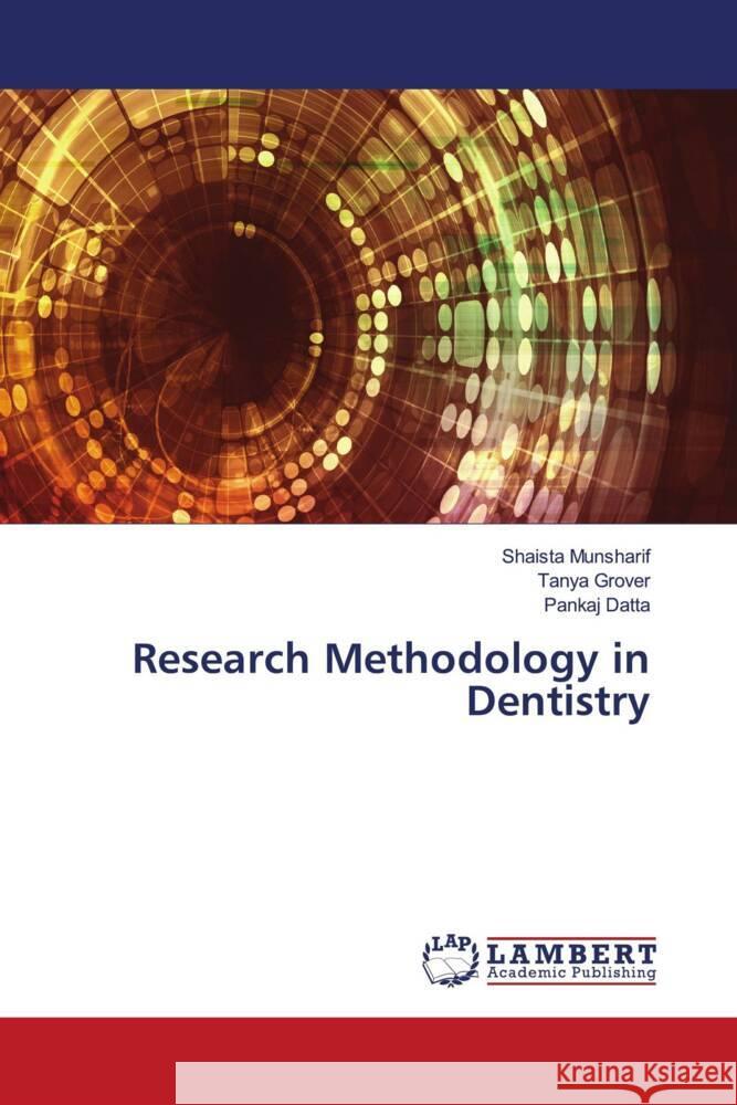 Research Methodology in Dentistry Munsharif, Shaista, Grover, Tanya, Datta, Pankaj 9786203200508 LAP Lambert Academic Publishing