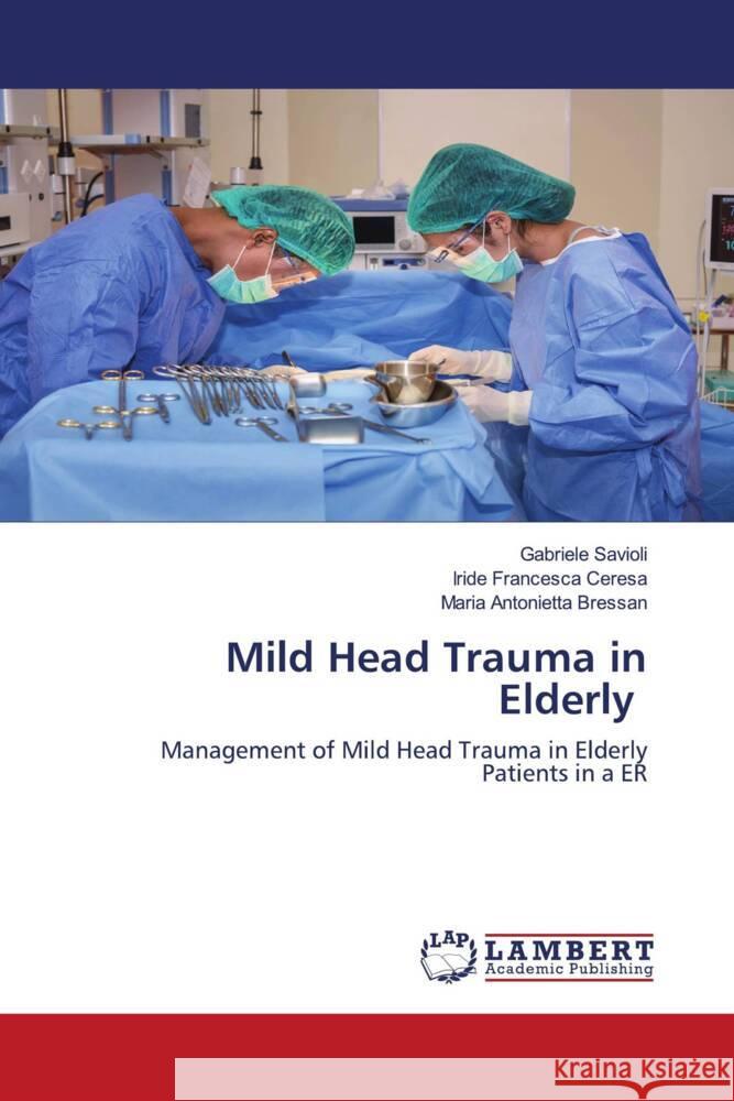 Mild Head Trauma in Elderly Savioli, Gabriele, Ceresa, Iride Francesca, Bressan, Maria Antonietta 9786203200539 LAP Lambert Academic Publishing