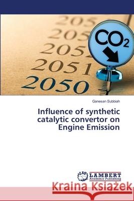 Influence of synthetic catalytic convertor on Engine Emission Ganesan Subbiah 9786203200676