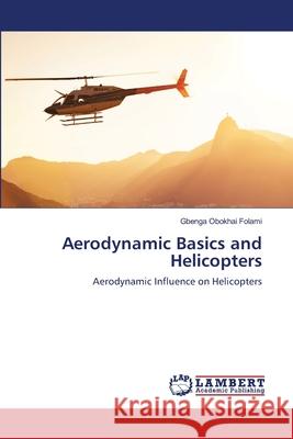 Aerodynamic Basics and Helicopters Gbenga Obokhai Folami 9786203200683 LAP Lambert Academic Publishing