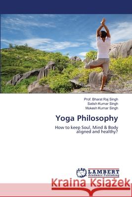 Yoga Philosophy Prof Bharat Raj Singh, Satish Kumar Singh, Mukesh Kumar Singh 9786203201222