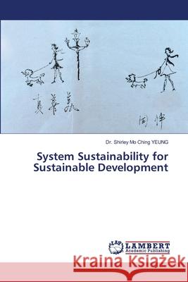 System Sustainability for Sustainable Development Dr Shirley Mo Ching Yeung 9786203201260 LAP Lambert Academic Publishing