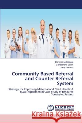 Community Based Referral and Counter Referral System Dominic M. Mogere Constantine Loum Jane Mumma 9786203201499