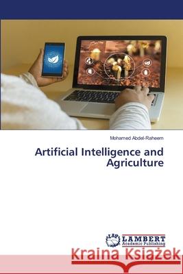 Artificial Intelligence and Agriculture Mohamed Abdel-Raheem 9786203201512 LAP Lambert Academic Publishing