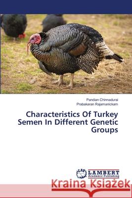 Characteristics Of Turkey Semen In Different Genetic Groups Pandian Chinnadurai Prabakaran Rajamanickam 9786203201895