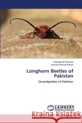 Longhorn Beetles of Pakistan Waheed Ali Panhwar Kamran Ahmed Pathan 9786203202045