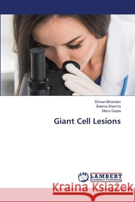 Giant Cell Lesions Shivani Bhandari Seema Sharma Manu Gupta 9786203202281