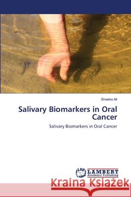 Salivary Biomarkers in Oral Cancer Sheeba Ali 9786203202342 LAP Lambert Academic Publishing