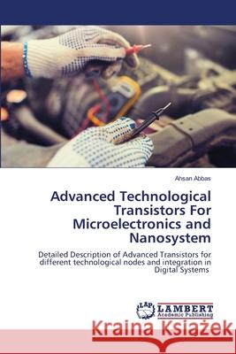 Advanced Technological Transistors For Microelectronics and Nanosystem Ahsan Abbas 9786203202823