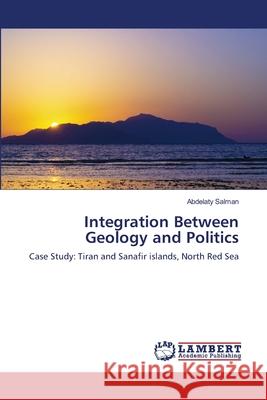Integration Between Geology and Politics Abdelaty Salman 9786203202984 LAP Lambert Academic Publishing
