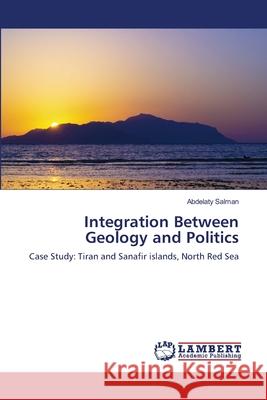 Integration Between Geology and Politics Abdelaty Salman 9786203202984