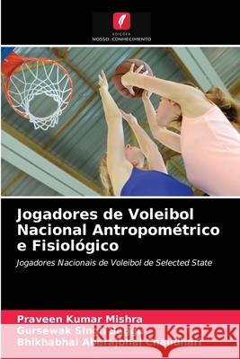 Jogadores de Voleibol Nacional Antropométrico e Fisiológico Praveen Kumar Mishra, Gursewak Singh Saggu, Bhikhabhai Aberajbhai Chaudhari 9786203203783 Edicoes Nosso Conhecimento