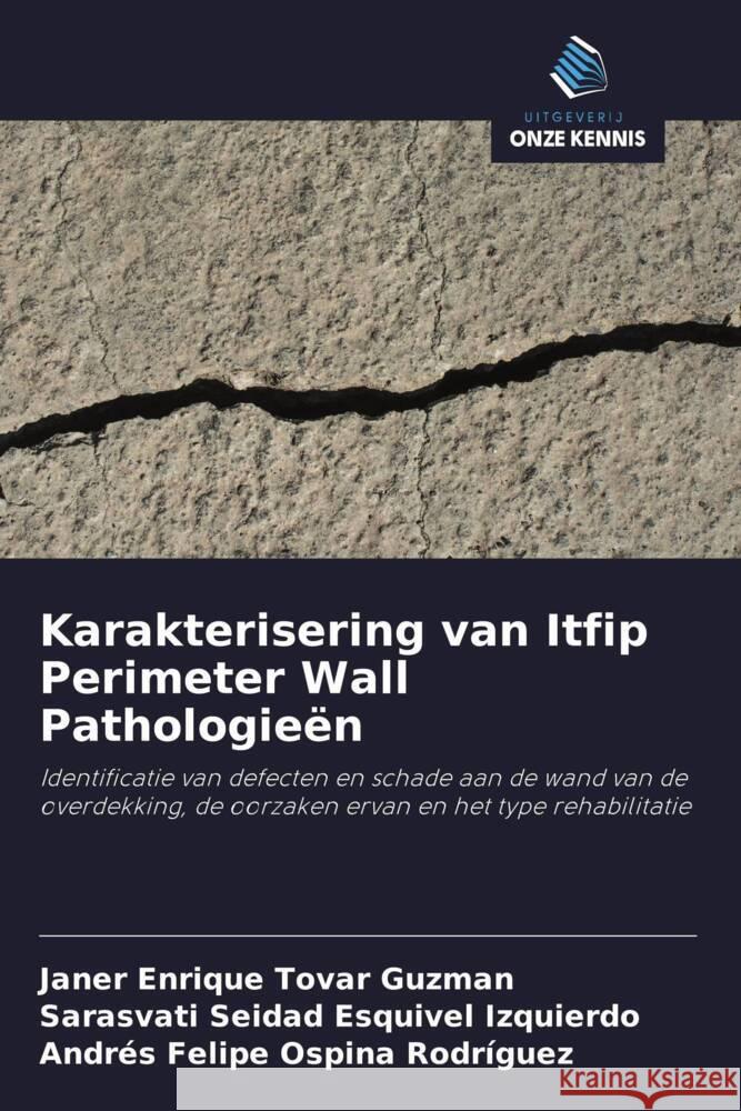 Karakterisering van Itfip Perimeter Wall Pathologieën Tovar Guzman, Janer Enrique, Esquivel Izquierdo, Sarasvati Seidad, Ospina Rodríguez, Andrés Felipe 9786203204667