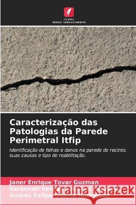 Caracteriza??o das Patologias da Parede Perimetral Itfip Janer Enrique Tova Sarasvati Seidad Esquive Andr?s Felipe Ospin 9786203204681 Edicoes Nosso Conhecimento