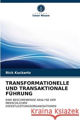 Transformationelle Und Transaktionale Führung Rick Kuckartz 9786203204711