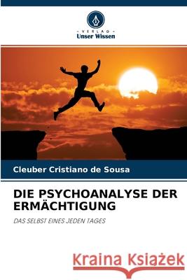 Die Psychoanalyse Der Ermächtigung Cleuber Cristiano de Sousa 9786203205329 Verlag Unser Wissen