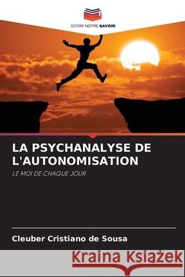La Psychanalyse de l'Autonomisation Cleuber Cristiano de Sousa 9786203205374 Editions Notre Savoir