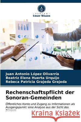 Rechenschaftspflicht der Sonoran-Gemeinden Juan Antonio López Olivarría, Beatriz Elena Huerta Urquijo, Rebeca Patricia Grajeda Grajeda 9786203205657