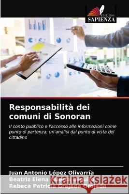 Responsabilità dei comuni di Sonoran Juan Antonio López Olivarría, Beatriz Elena Huerta Urquijo, Rebeca Patricia Grajeda Grajeda 9786203205671 Edizioni Sapienza