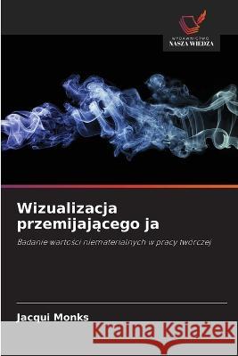 Wizualizacja przemijającego ja Jacqui Monks 9786203206005