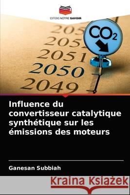 Influence du convertisseur catalytique synthétique sur les émissions des moteurs Ganesan Subbiah 9786203206524