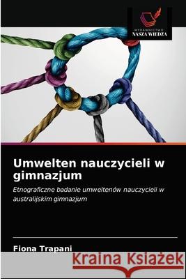 Umwelten nauczycieli w gimnazjum Fiona Trapani 9786203207385 Wydawnictwo Nasza Wiedza