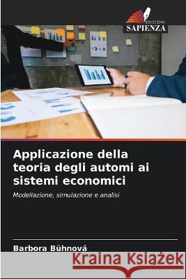 Applicazione della teoria degli automi ai sistemi economici Barbora B?hnov? 9786203207569 Edizioni Sapienza