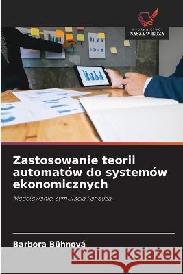 Zastosowanie teorii automatów do systemów ekonomicznych Bühnová, Barbora 9786203207583