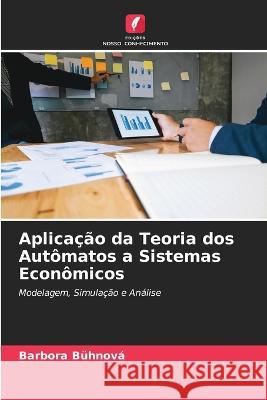 Aplicação da Teoria dos Autômatos a Sistemas Econômicos Bühnová, Barbora 9786203207590