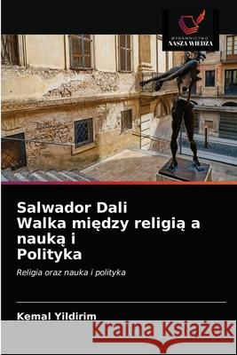 Salwador Dali Walka między religią a nauką i Polityka Kemal Yildirim 9786203208245