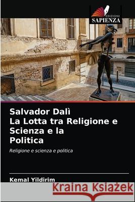 Salvador Dalì La Lotta tra Religione e Scienza e la Politica Kemal Yildirim 9786203208269